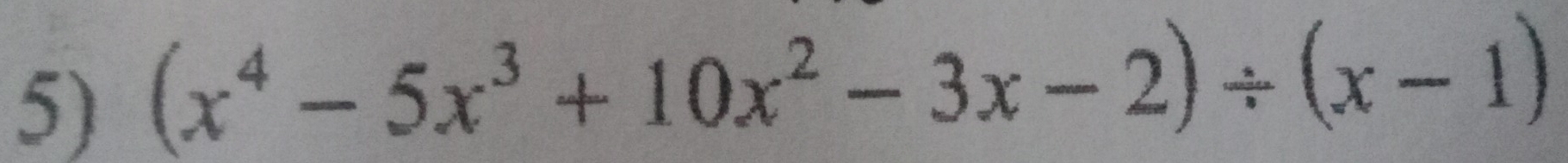 (x^4-5x^3+10x^2-3x-2)/ (x-1)