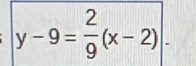 y-9= 2/9 (x-2).