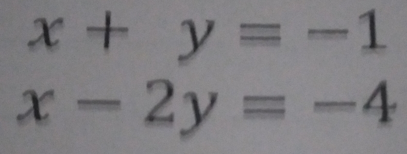 x+y=-1
x-2y=-4