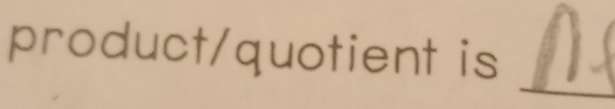 product/quotient is 
_