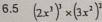 6.5 (2x^3)^3* (3x^2)^2