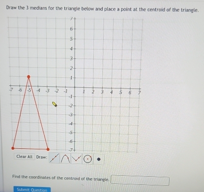 Find the coordinates of the centroid of the triangle. □ 
Submit Question