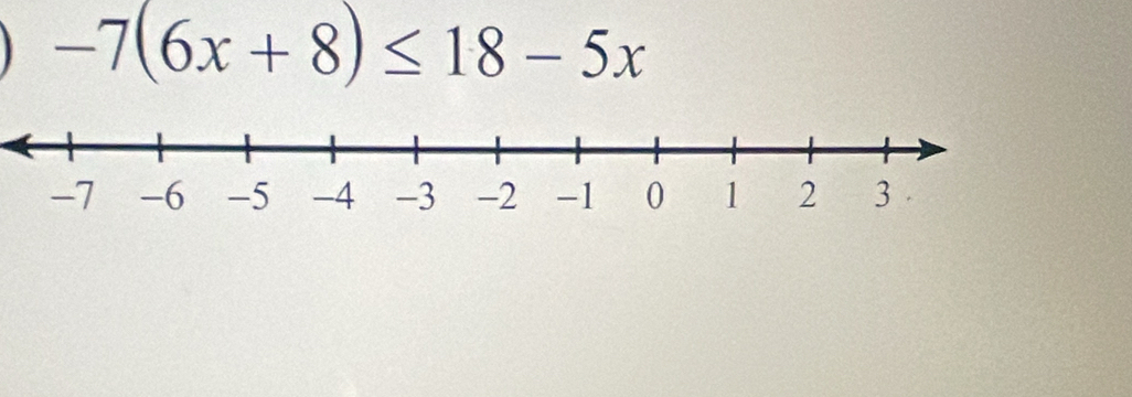 -7(6x+8)≤ 18-5x