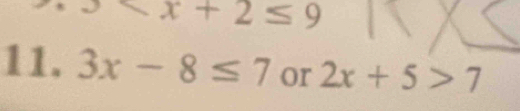 11. 3x-8≤ 7 or 2x+5>7