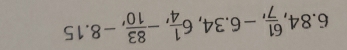 6.84,  61/7 , -6.34, 6 1/4 , - 83/10 , -8.15