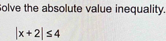 Solve the absolute value inequality.
|x+2|≤ 4