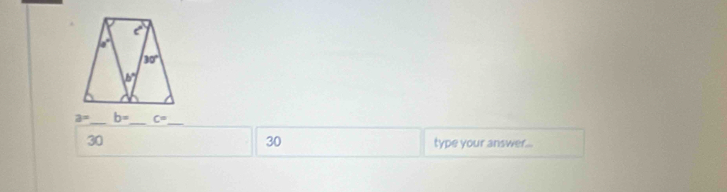 a= _ b= _ C= _
30
30 type your answer...