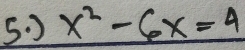 x^2-6x=4