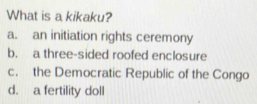 Solved: What is a kikaku? a. an initiation rights ceremony b. a three ...