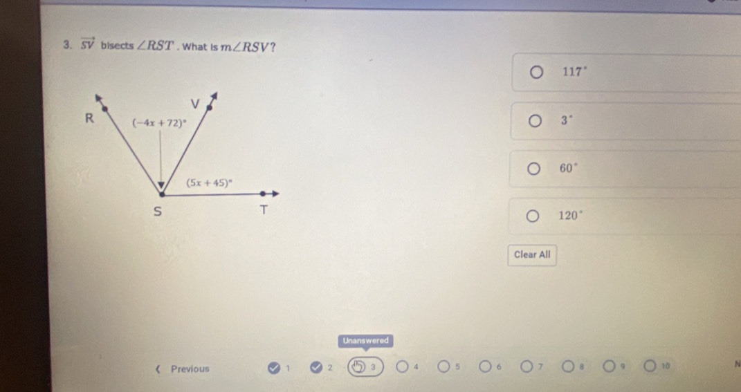 vector SV bisects ∠ RST. What Is m∠ RSV ?
117°
3°
60°
120°
Clear All
Unanswered
10
《 Previous ,