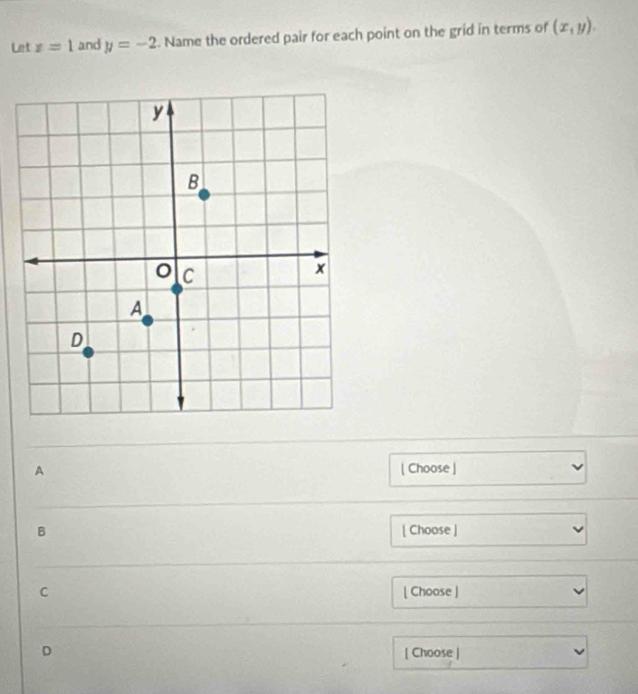 Let z=1 and y=-2. Name the ordered pair for each point on the grid in terms of (x,y). 
A | Choose ] 
B [ Choose ] 
C [ Choose ] 
D [ Choose ]