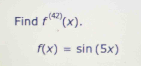 Find f^((42))(x).
f(x)=sin (5x)