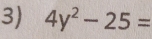 4y^2-25=