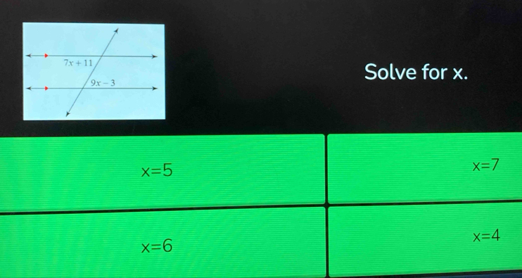 Solve for x.
x=5
x=7
x=4
x=6