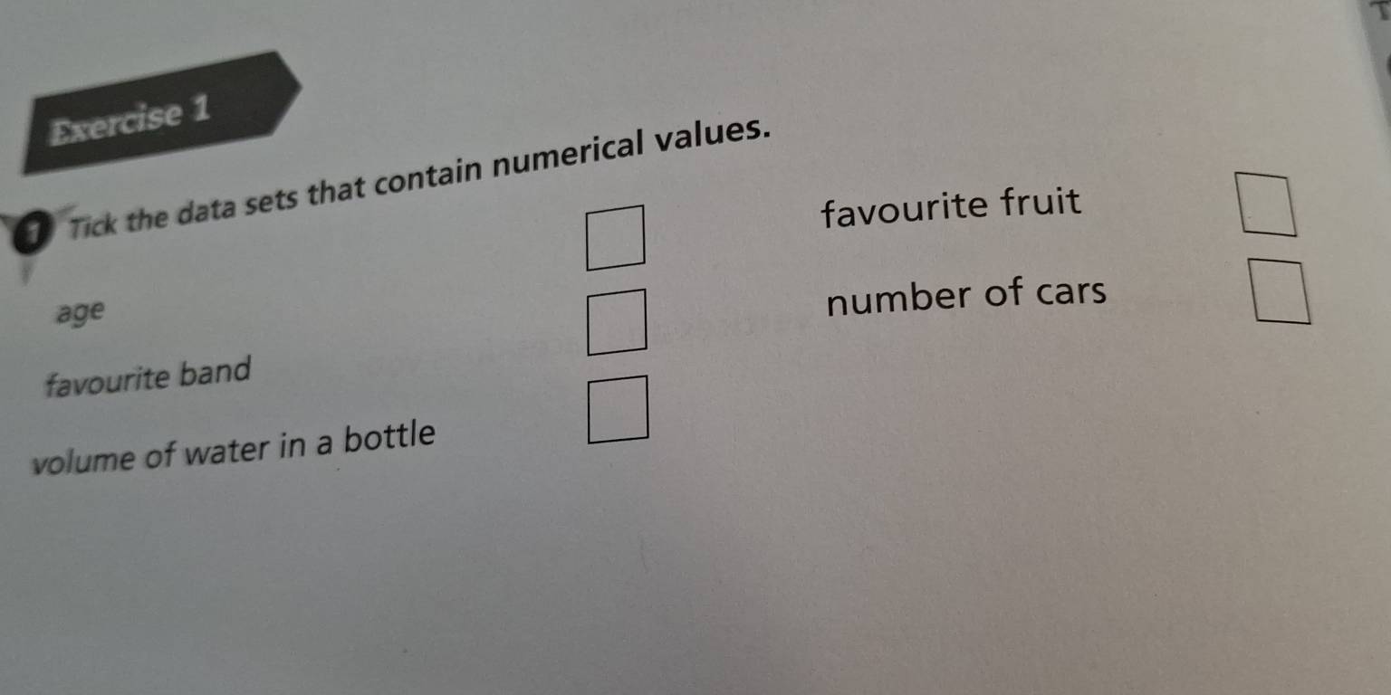 Tick the data sets that contain numerical values. 
favourite fruit 
age 
number of cars 
favourite band 
volume of water in a bottle