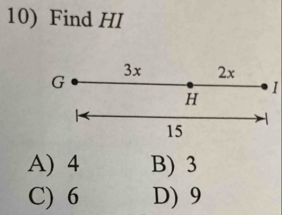 Find HI
3x
G
2x
I
H
15
A) 4 B) 3
C) 6 D) 9