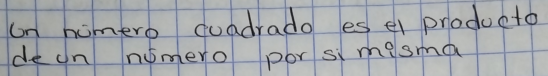 on homero quadrado es el producto 
de cn nomero por simesma