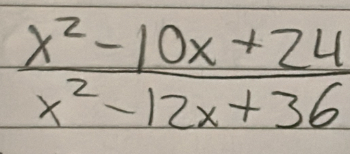  (x^2-10x+24)/x^2-12x+36 