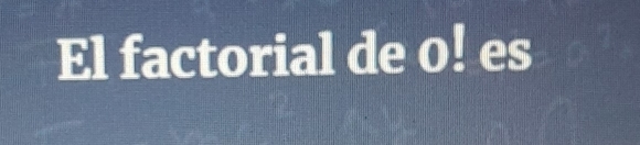 El factorial de o! es