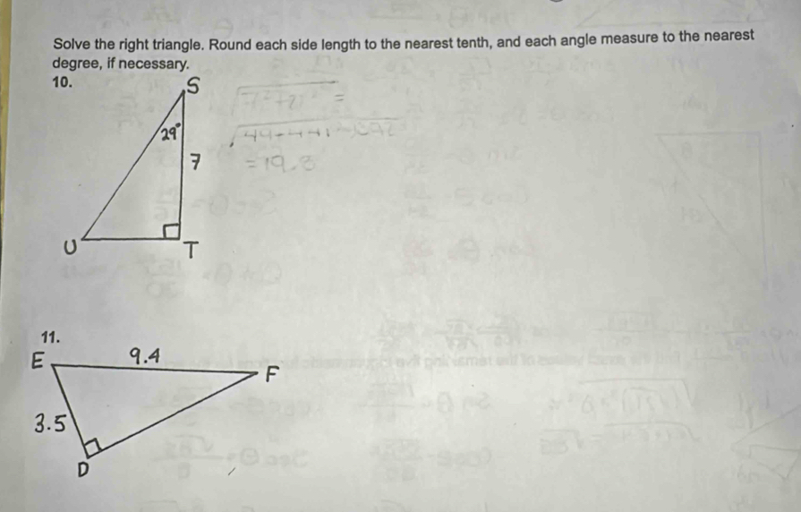 Solve the right triangle. Round each side length to the nearest tenth, and each angle measure to the nearest
degree, if necessary.