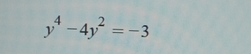 y^4-4y^2=-3