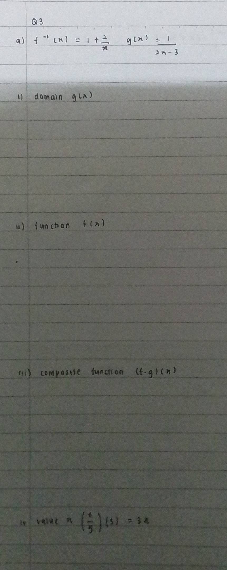 f^(-1)(x)=1+ 2/x  g(x)= 1/2x-3 
1) domain g(lambda )
(1) funchon f(x)
() composite function (f· g)(x)
Is value n ( x/y )(3)=3x