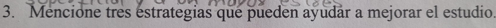 Mencione tres estrategias que pueden ayudar a mejorar el estudio.