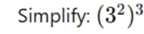 Simplify: (3^2)^3