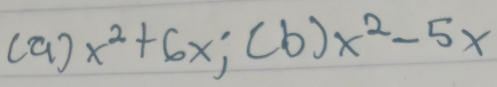 (9)x^2+6x; (b)x^2-5x