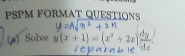 PSPM FORMAT QUESTIONS 
(a) Solve y(x+1)=(x^2+2x) dy/dx .