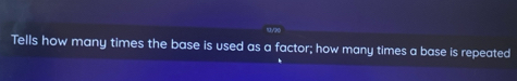 Solved: Tells how many times the base is used as a factor; how many ...