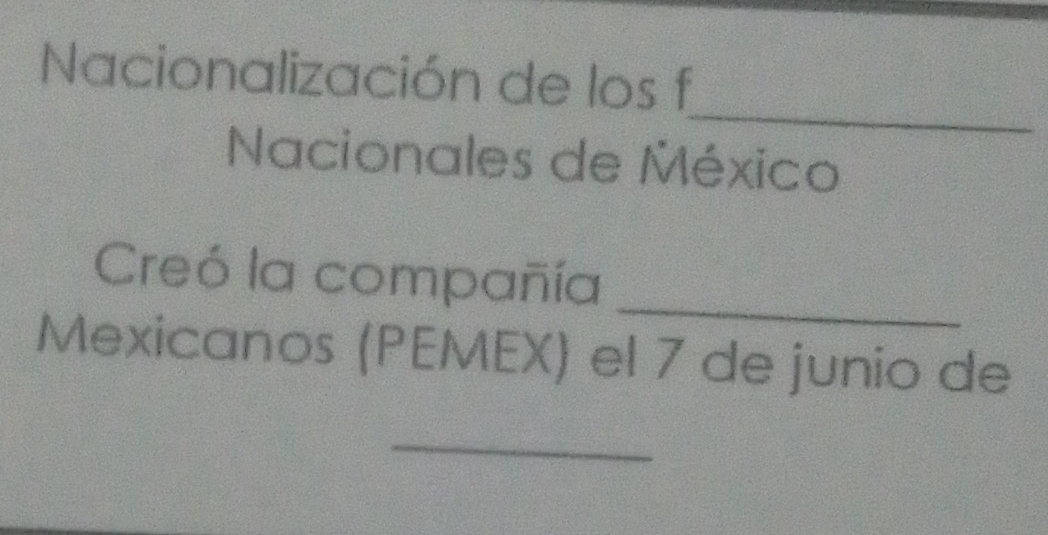 Nacionalización de los f 
_ 
Nacionales de México 
Creó la compañía_ 
Mexicanos (PEMEX) el 7 de junio de 
_