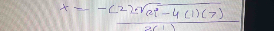 x=frac -(2)± sqrt((2)^2)-4(1)(7)2(1)