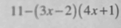 11-(3x-2)(4x+1)