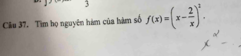 Tìm họ nguyên hàm của hàm số f(x)=(x- 2/x )^2.