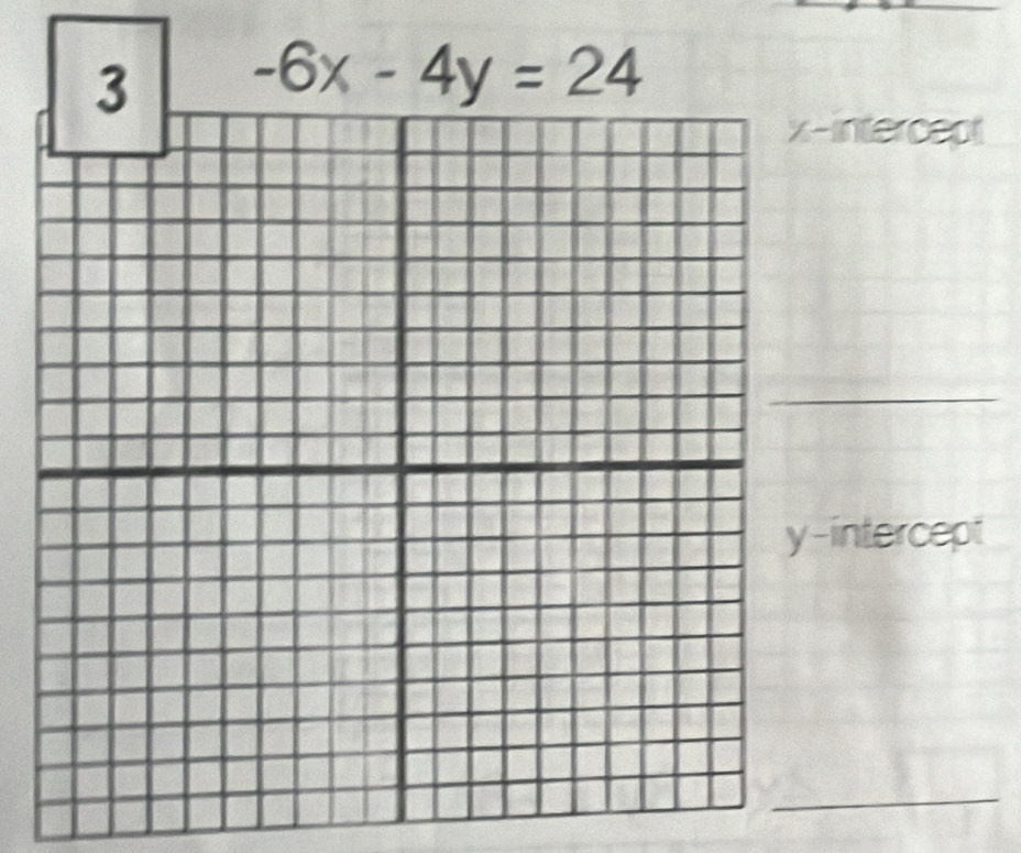 3 -6x-4y=24
intercept 
_ 
intercept 
_