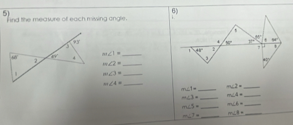 Find the measure of each missing angle.
m∠ 1= _
_ m∠ 2=
_ m∠ 3=
m∠ 4= _
m∠ 1= _ m∠ 2= _
m∠ 3= _ m∠ 4= _
m∠ 5= _ m∠ 6= _
m∠ 7= _ m∠ 8= _