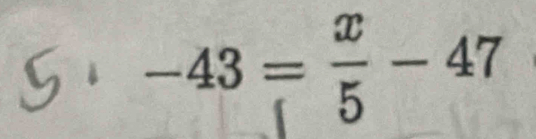 -43 = ÷ - 47