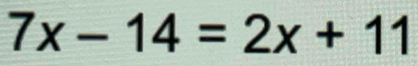 7x-14=2x+11