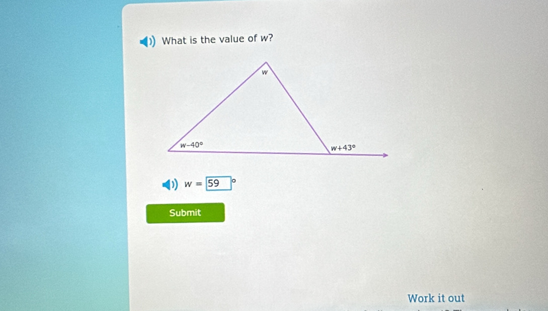 What is the value of w?
) w=59
Submit
Work it out