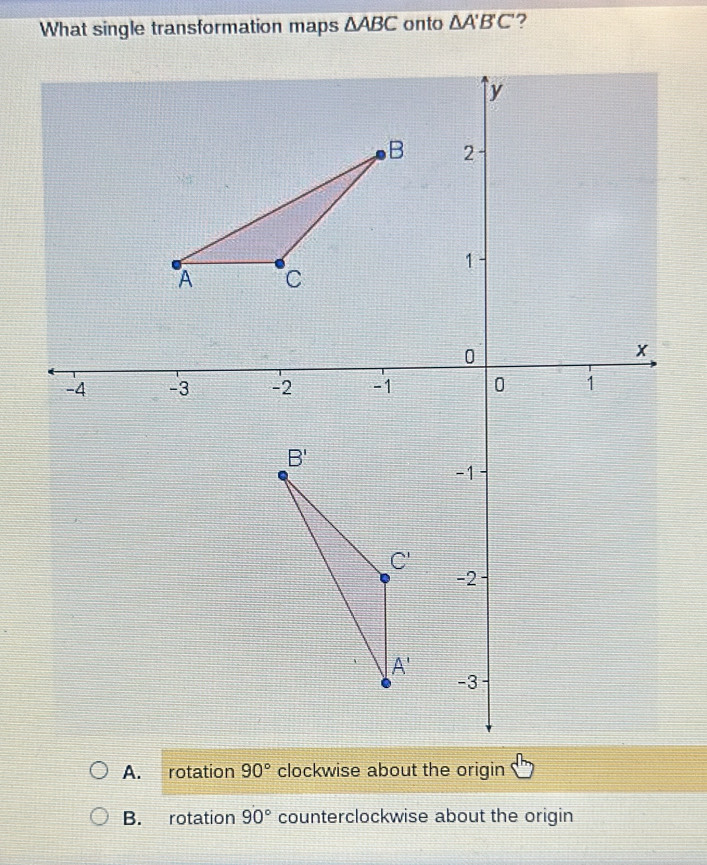Solved: What single transformation maps ABC onto A'B'C' 7 A. rotation ...
