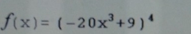 f(x)=(-20x^3+9)^4