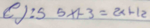 5 5x+3=2x+12