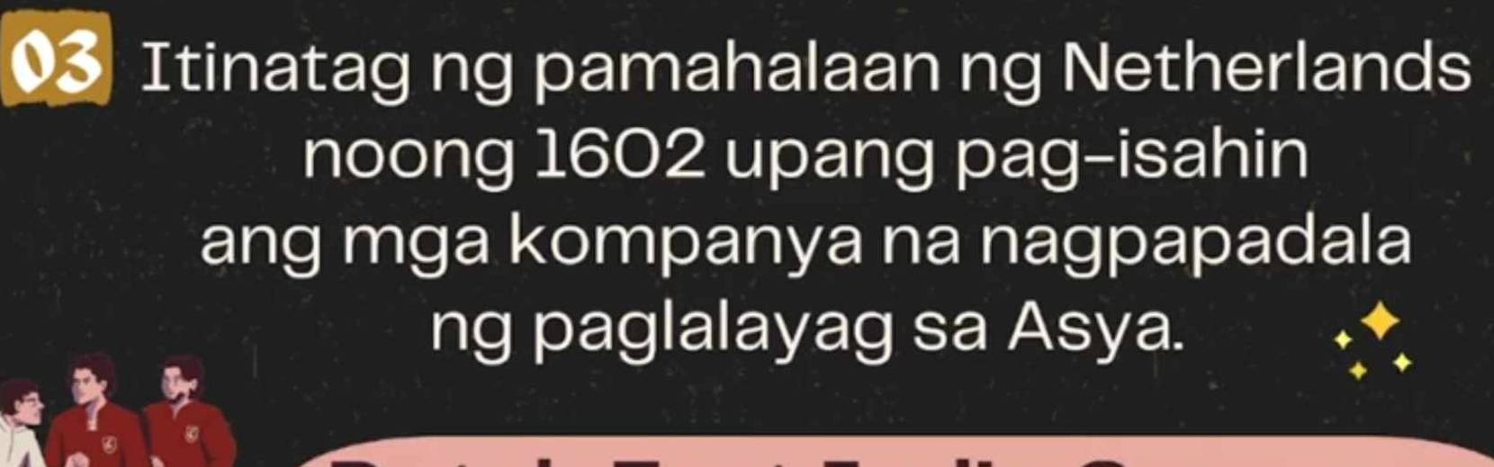 Itinatag ng pamahalaan ng Netherlands 
noong 1602 upang pag-isahin 
ang mga kompanya na nagpapadala 
ng paglalayag sa Asya.