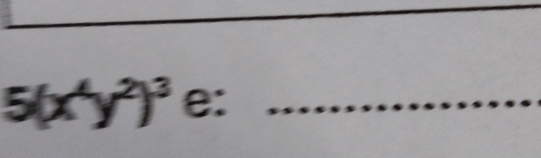 5(x^4y^2)^3 e:_