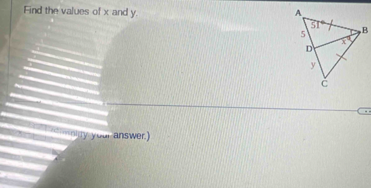 Find the values of x and y. 
Simblity your answer.)