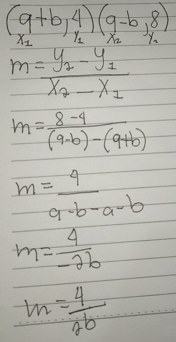 m= (8-4)/(9-b)-(9+b) 
m= 9/9-b-a-b 
m= 4/-26 
m= 4/2b 