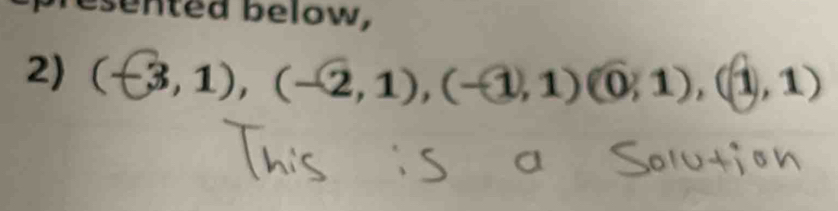 esented below, 
2) (-3,1), (-2,1), (-1,1)(0,1),(1,1)