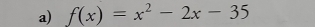 f(x)=x^2-2x-35