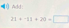 Add:
21+-11+20=□